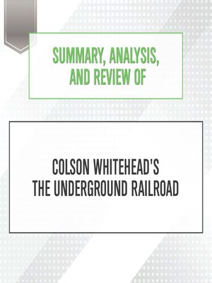 cover image of Summary, Analysis, and Review of Colson Whitehead's the Underground Railroad